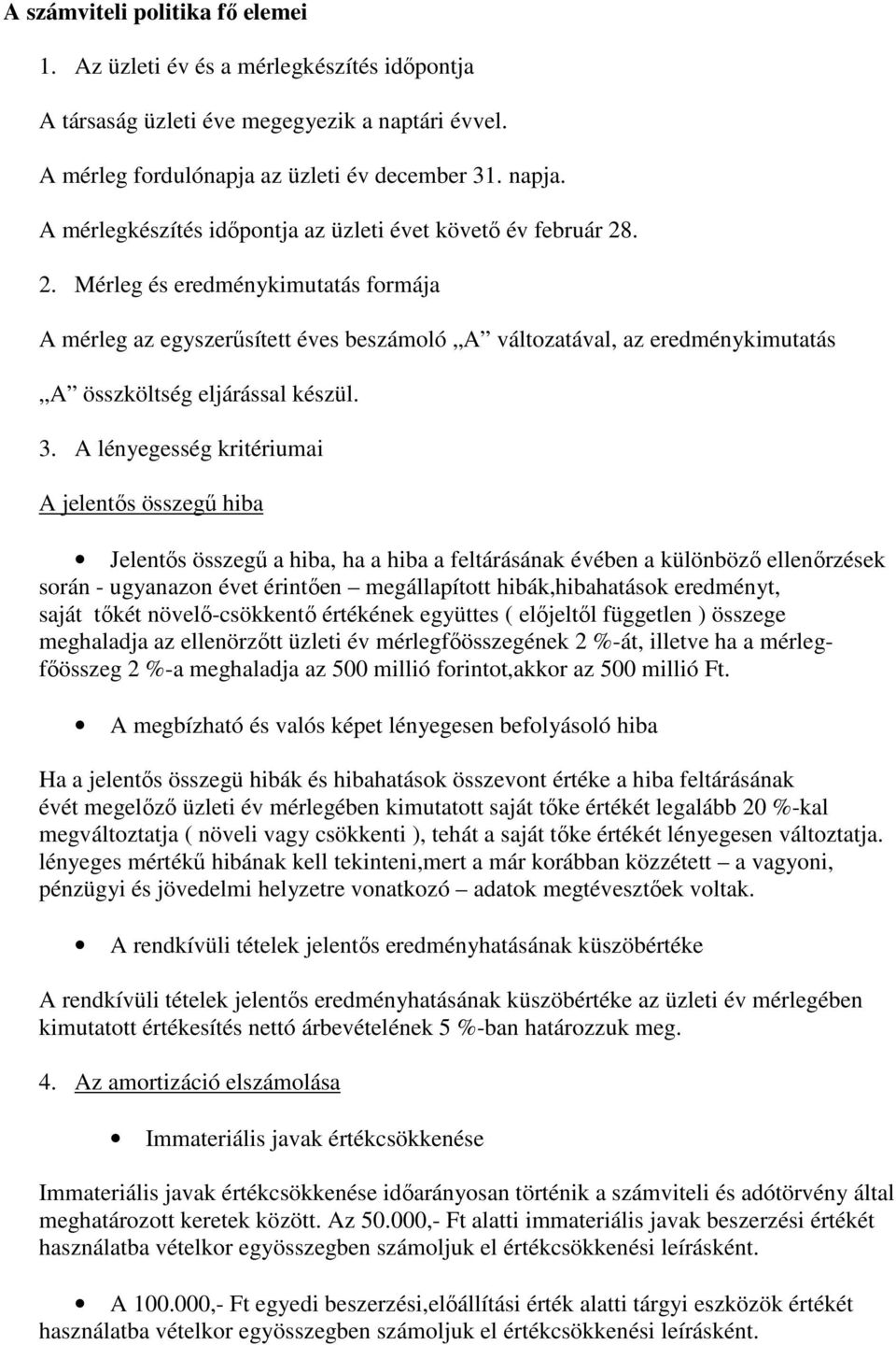 . 2. Mérleg és eredménykimutatás formája A mérleg az egyszerősített éves beszámoló A változatával, az eredménykimutatás A összköltség eljárással készül. 3.