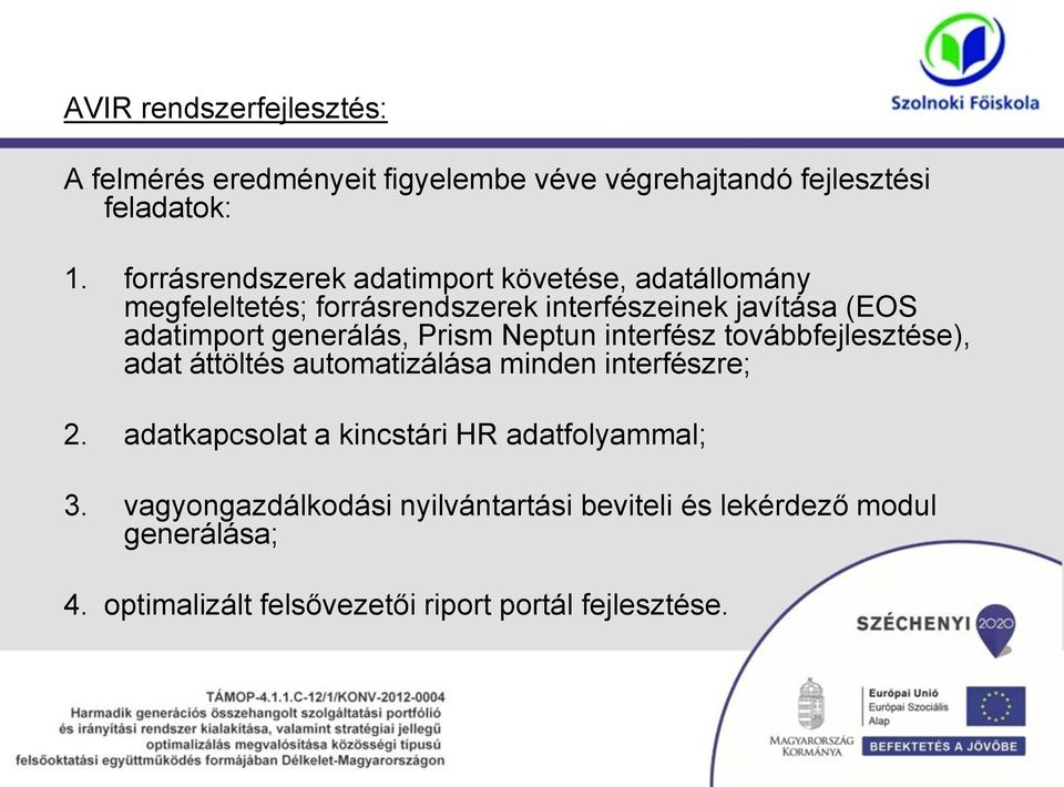 generálás, Prism Neptun interfész továbbfejlesztése), adat áttöltés automatizálása minden interfészre; 2.