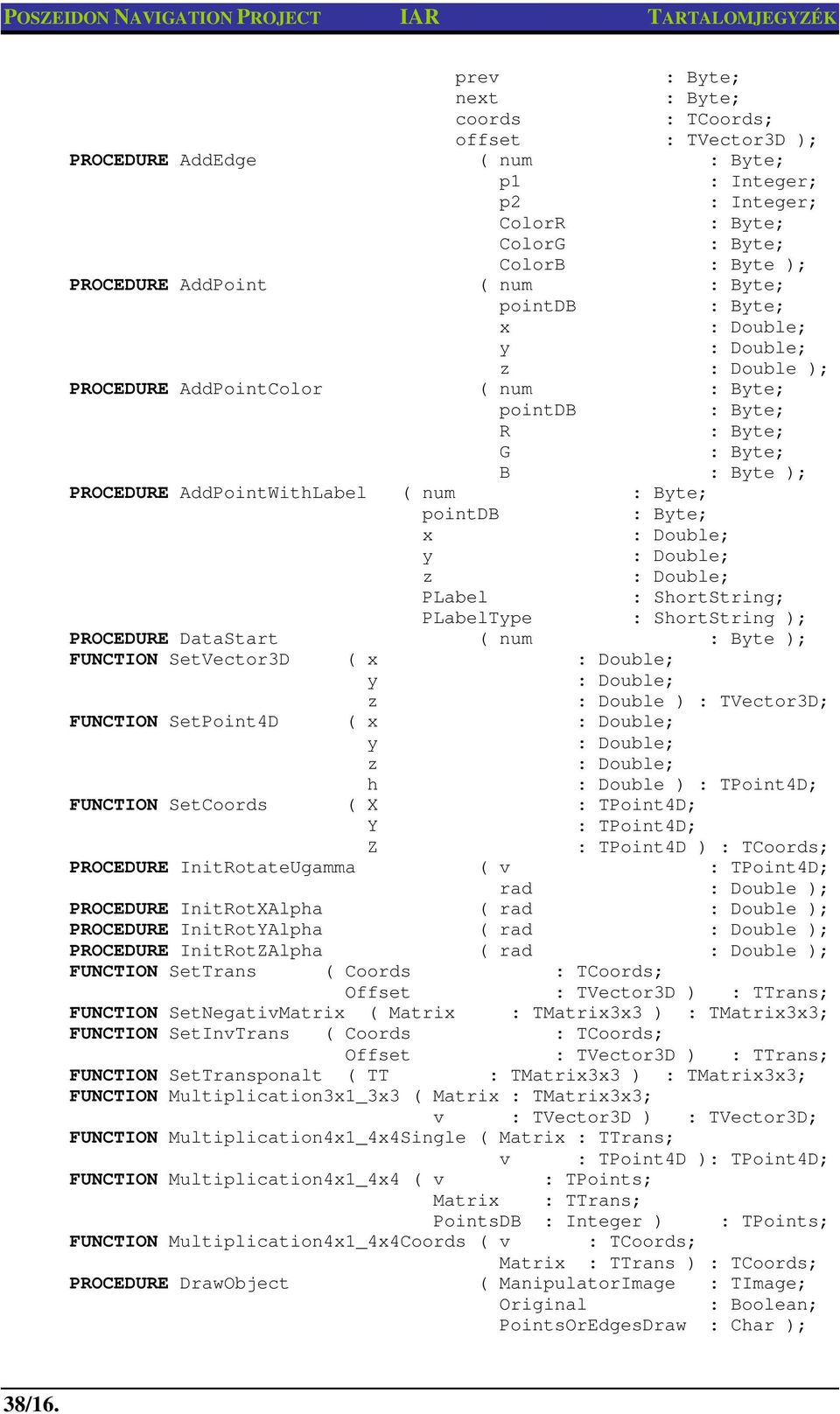 Byte; x : Double; y : Double; z : Double; PLabel : ShortString; PLabelType : ShortString ); PROCEDURE DataStart ( num : Byte ); FUNCTION SetVector3D ( x : Double; y : Double; z : Double ) :