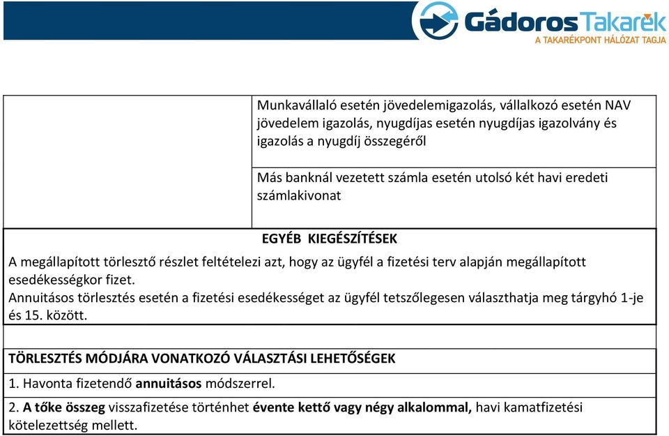 esedékességkor fizet. Annuitásos törlesztés esetén a fizetési esedékességet az ügyfél tetszőlegesen választhatja meg tárgyhó 1-je és 15. között.