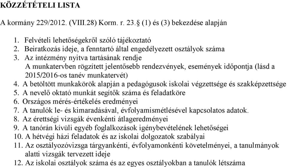 Az intézmény nyitva tartásának rendje A munkatervben rögzített jelentősebb rendezvények, események időpontja (lásd a 2015/2016-os tanév munkatervét) 4.