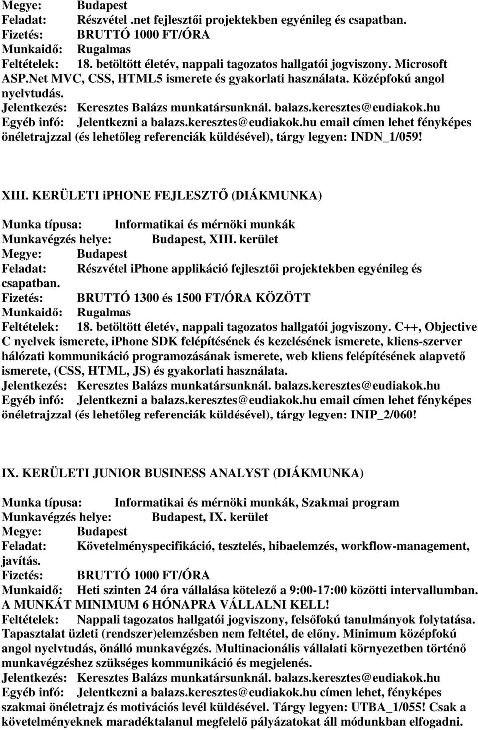 hu Egyéb infó: Jelentkezni a balazs.keresztes@eudiakok.hu email címen lehet fényképes önéletrajzzal (és lehetőleg referenciák küldésével), tárgy legyen: INDN_1/059! XIII.