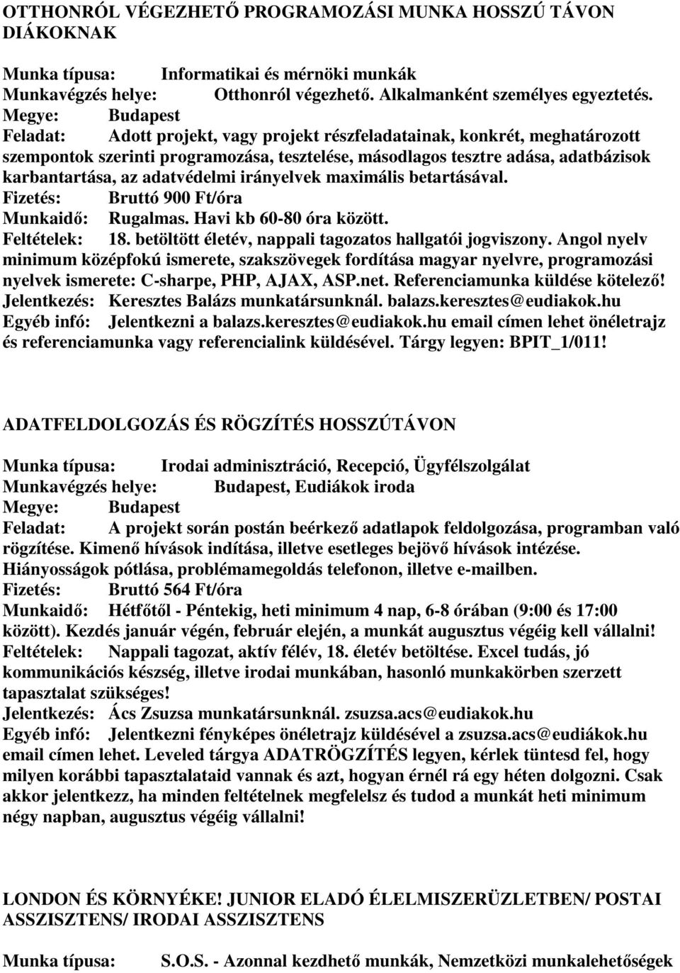 irányelvek maximális betartásával. Fizetés: Bruttó 900 Ft/óra Munkaidő: Rugalmas. Havi kb 60-80 óra között. Feltételek: 18. betöltött életév, nappali tagozatos hallgatói jogviszony.