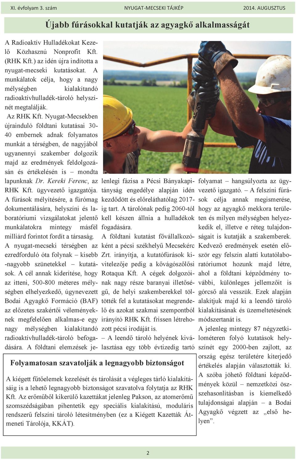 Nyugat-Mecsekben újrainduló földtani kutatásai 30-40 embernek adnak folyamatos munkát a térségben, de nagyjából ugyanennyi szakember dolgozik majd az eredmények feldolgozásán és értékelésén is mondta