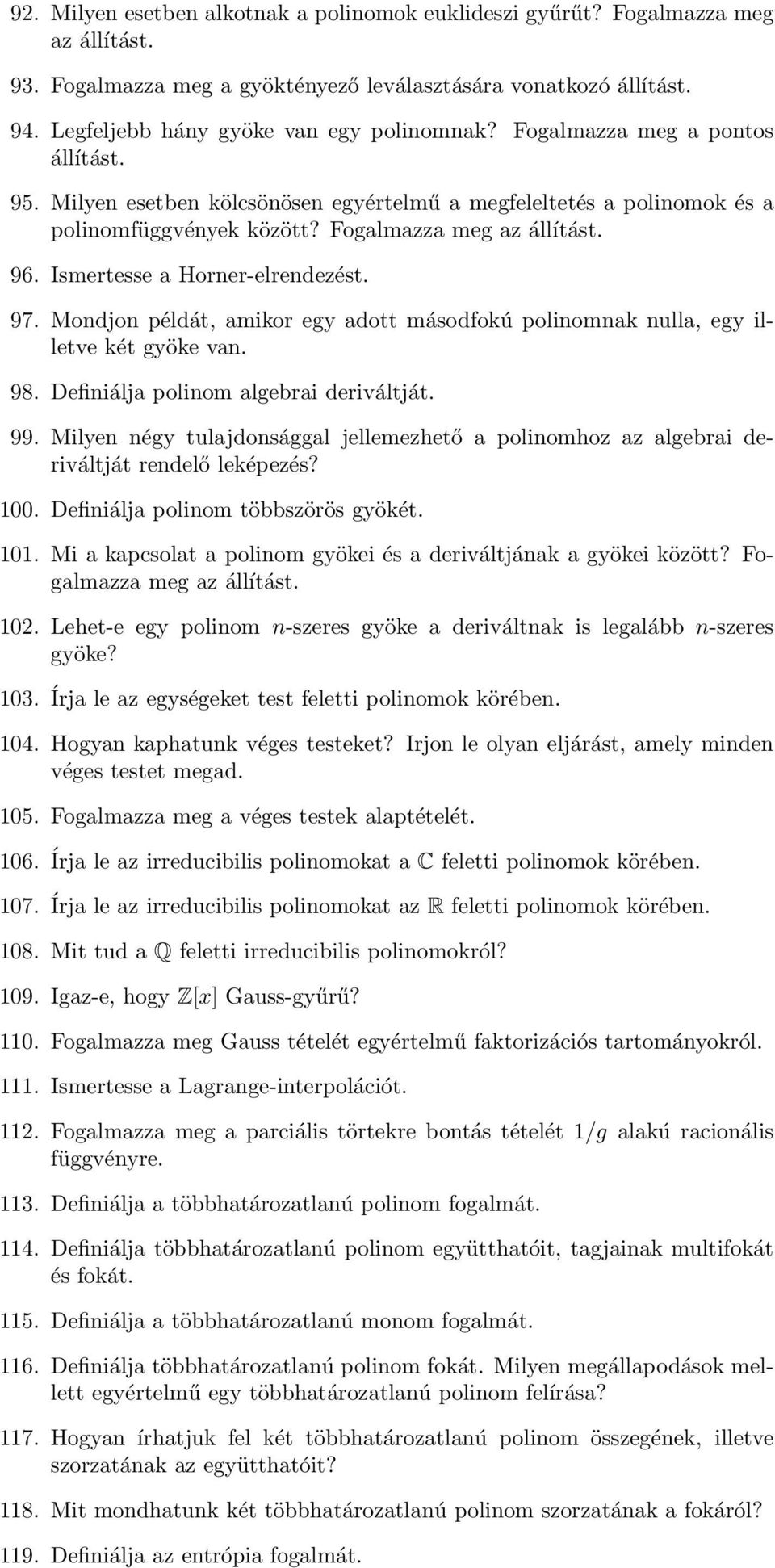 97. Mondjon példát, amikor egy adott másodfokú polinomnak nulla, egy illetve két gyöke van. 98. Definiálja polinom algebrai deriváltját. 99.