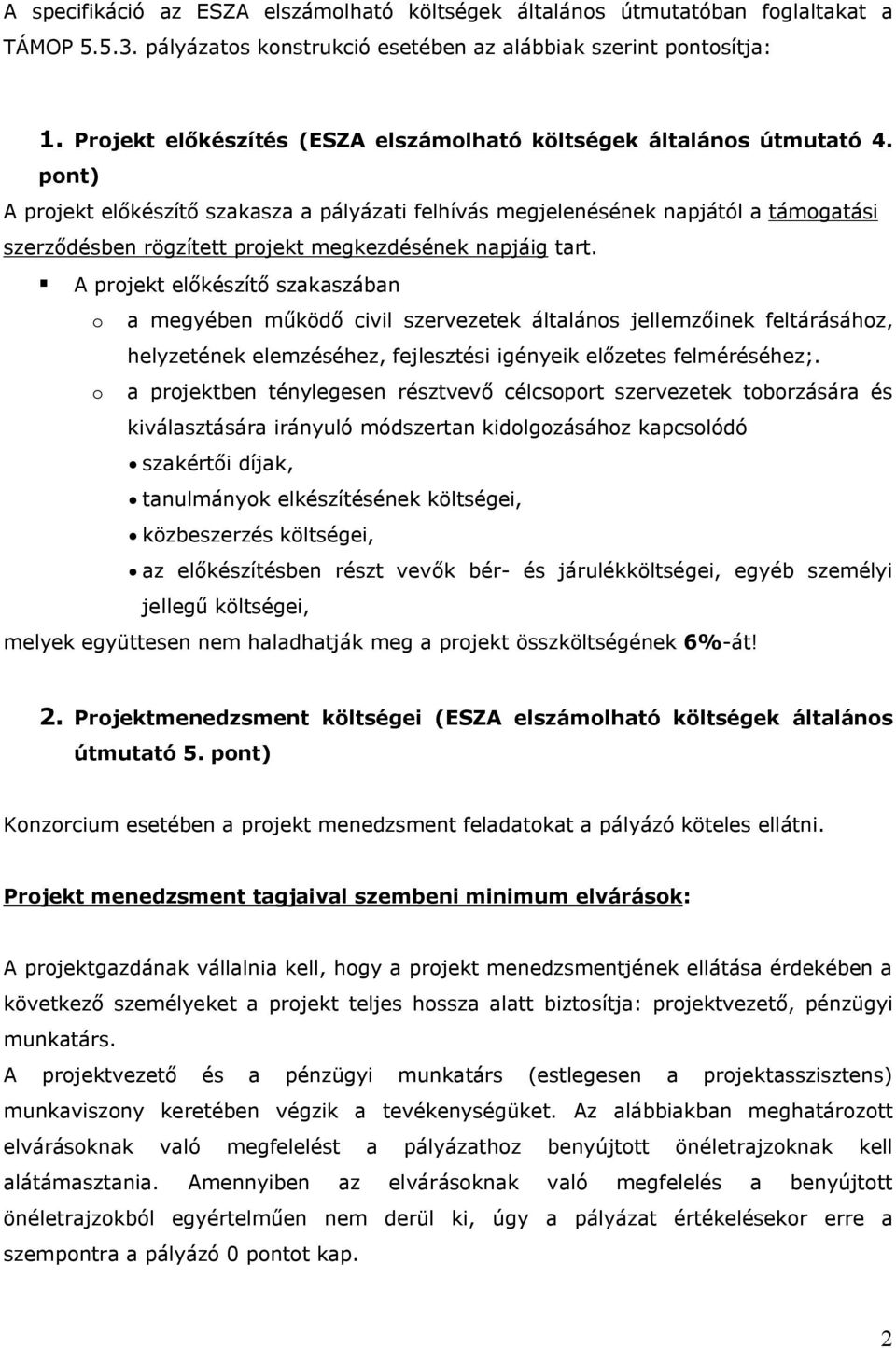 pont) A projekt előkészítő szakasza a pályázati felhívás megjelenésének napjától a támogatási szerződésben rögzített projekt megkezdésének napjáig tart.