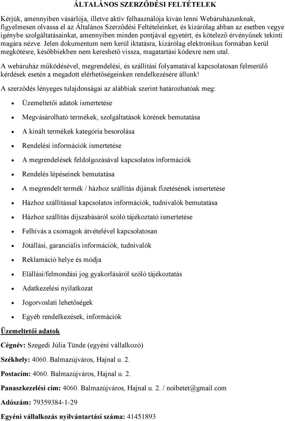 Jelen dokumentum nem kerül iktatásra, kizárólag elektronikus formában kerül megkötésre, későbbiekben nem kereshető vissza, magatartási kódexre nem utal.