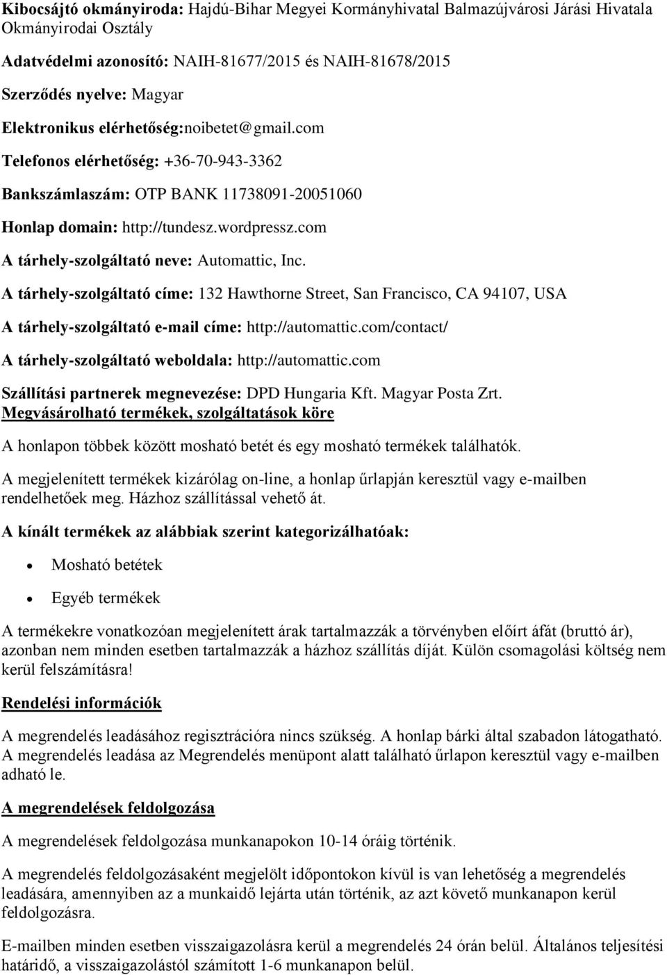 com A tárhely-szolgáltató neve: Automattic, Inc. A tárhely-szolgáltató címe: 132 Hawthorne Street, San Francisco, CA 94107, USA A tárhely-szolgáltató e-mail címe: http://automattic.