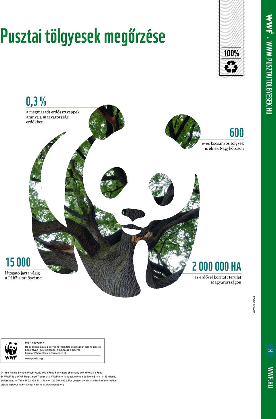 Hogy megállítsuk a bolygó természeti állapotának leromlását és hogy olyan jövőt építsünk, amiben az emberek harmóniában élnek a természettel. www.panda.