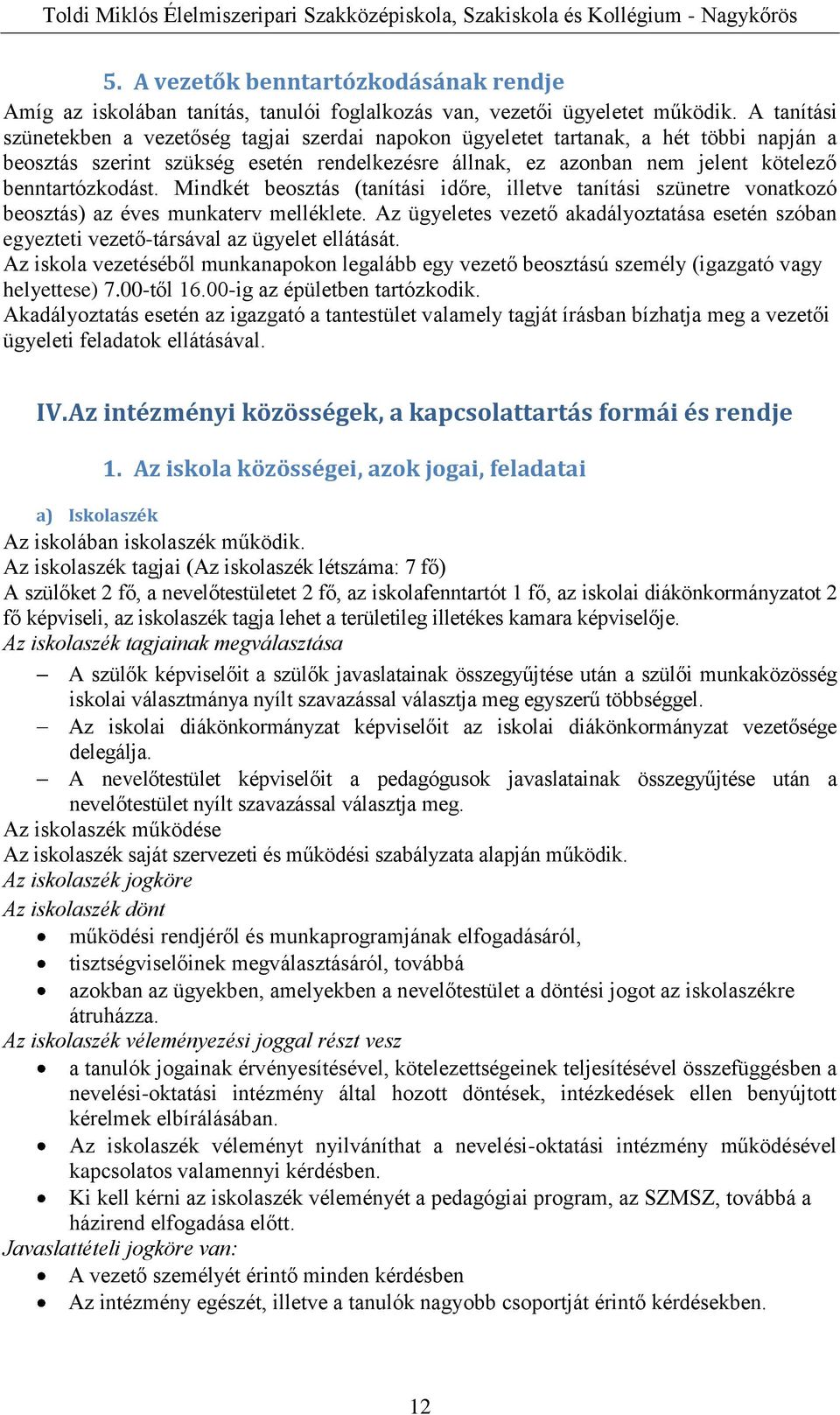 benntartózkodást. Mindkét beosztás (tanítási időre, illetve tanítási szünetre vonatkozó beosztás) az éves munkaterv melléklete.