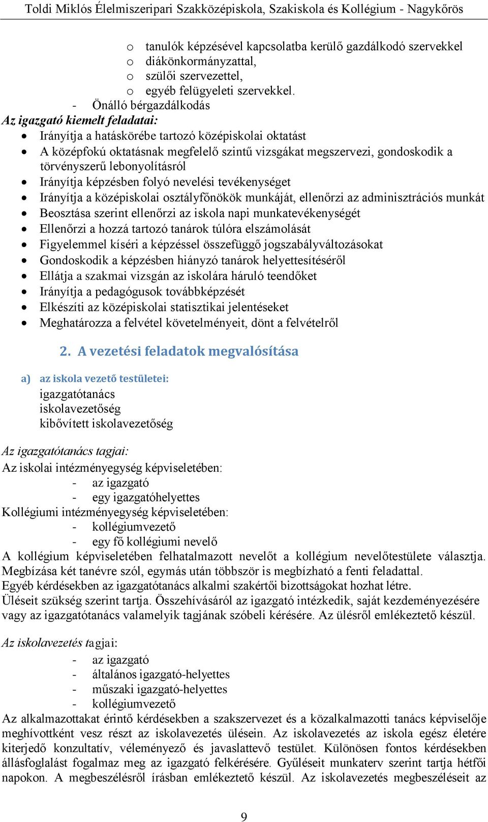 lebonyolításról Irányítja képzésben folyó nevelési tevékenységet Irányítja a középiskolai osztályfőnökök munkáját, ellenőrzi az adminisztrációs munkát Beosztása szerint ellenőrzi az iskola napi