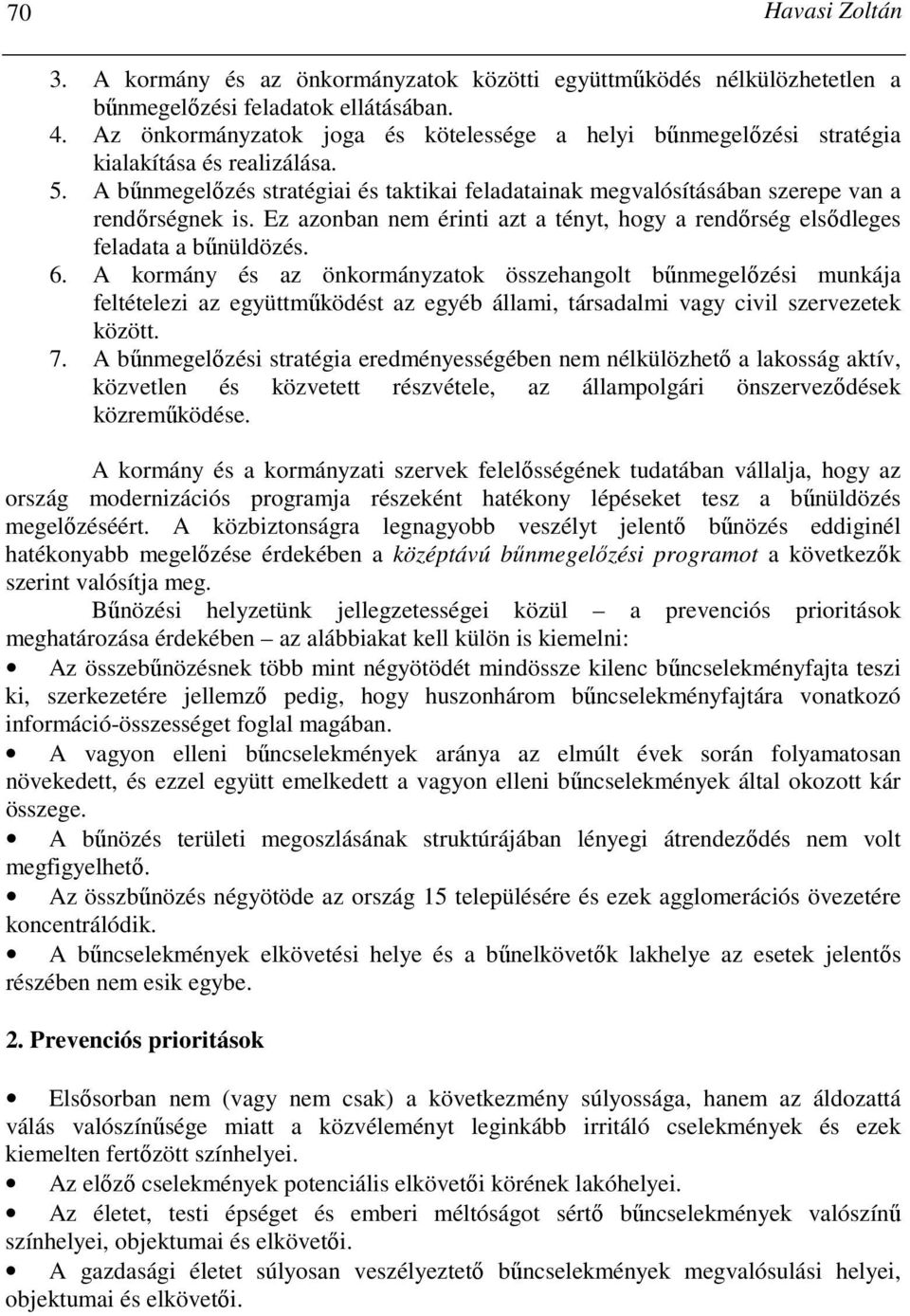 Ez azonban nem érinti azt a tényt, hogy a rendırség elsıdleges feladata a bőnüldözés. 6.