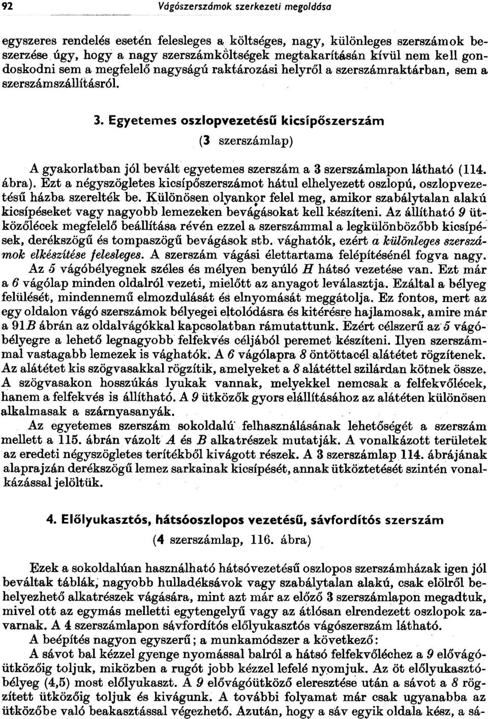 Egyetemes oszlopvezetésü kicsípõszerszám (3 szerszámlap) A gyakorlatban jól bevált egyetemes szerszám a 3 szerszámlapon látható (114. ábra).