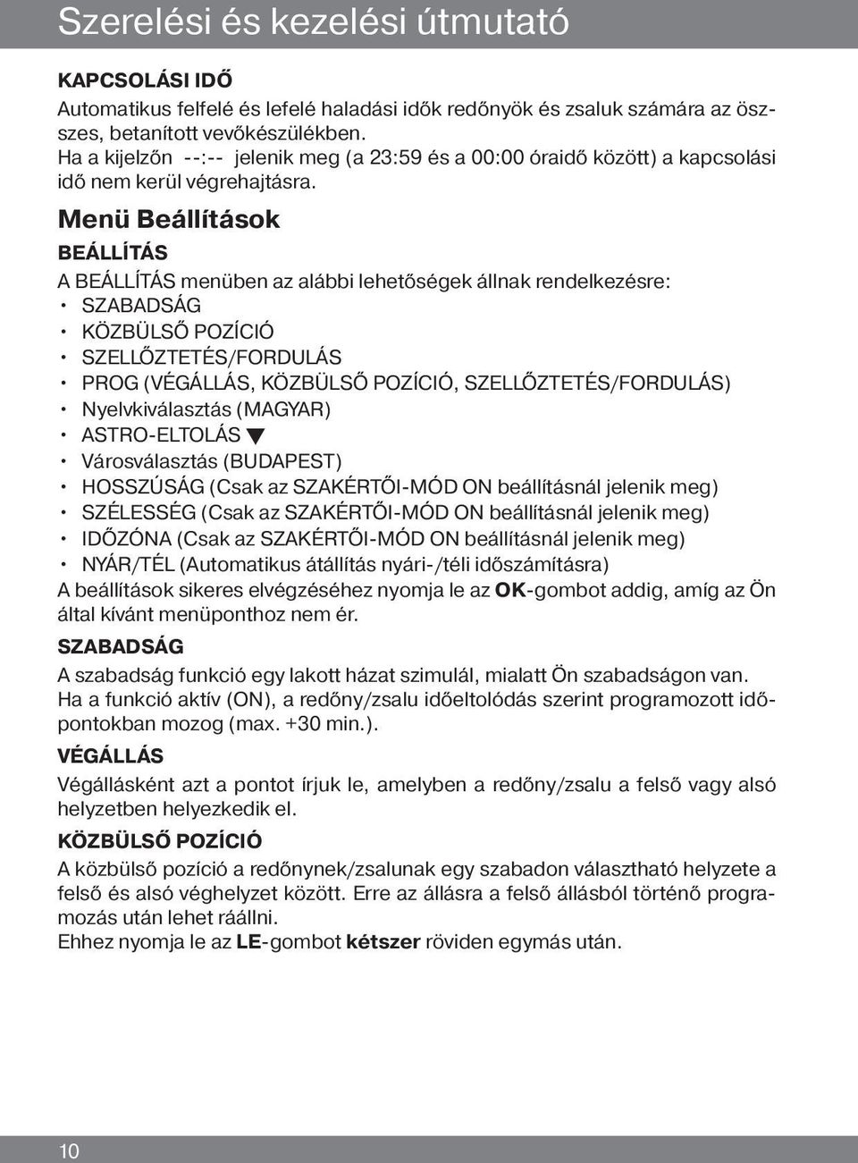 Menü Beállítás BEÁLLÍTÁS A BEÁLLÍTÁS menüben az alábbi lehetőségek állnak rendelkezésre: SZABADSÁG KÖZBÜLSŐ POZÍCIÓ SZELLŐZTETÉS/FORDULÁS PROG (VÉGÁLLÁS, KÖZBÜLSŐ POZÍCIÓ, SZELLŐZTETÉS/FORDULÁS)