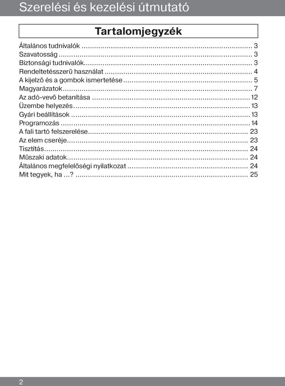 ..12 Üzembe helyezés...13 Gyári beállítás...13 Programozás...14 A fali tartó felszerelése... 23 Az elem cseréje.