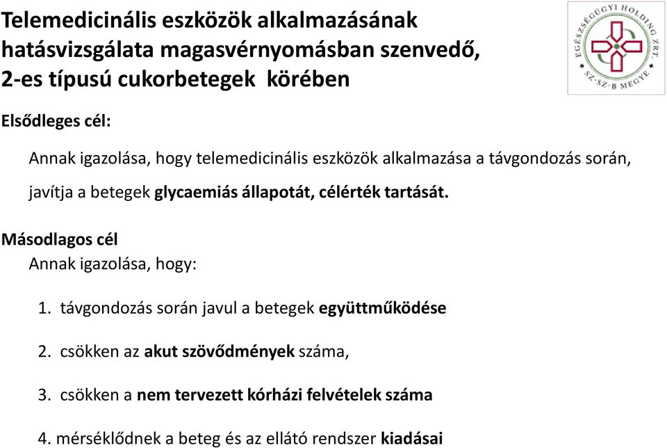 állapotát, célérték tartását. Másodlagos cél Annak igazolása, hogy: 1. távgondozás során javul a betegek együttműködése 2.