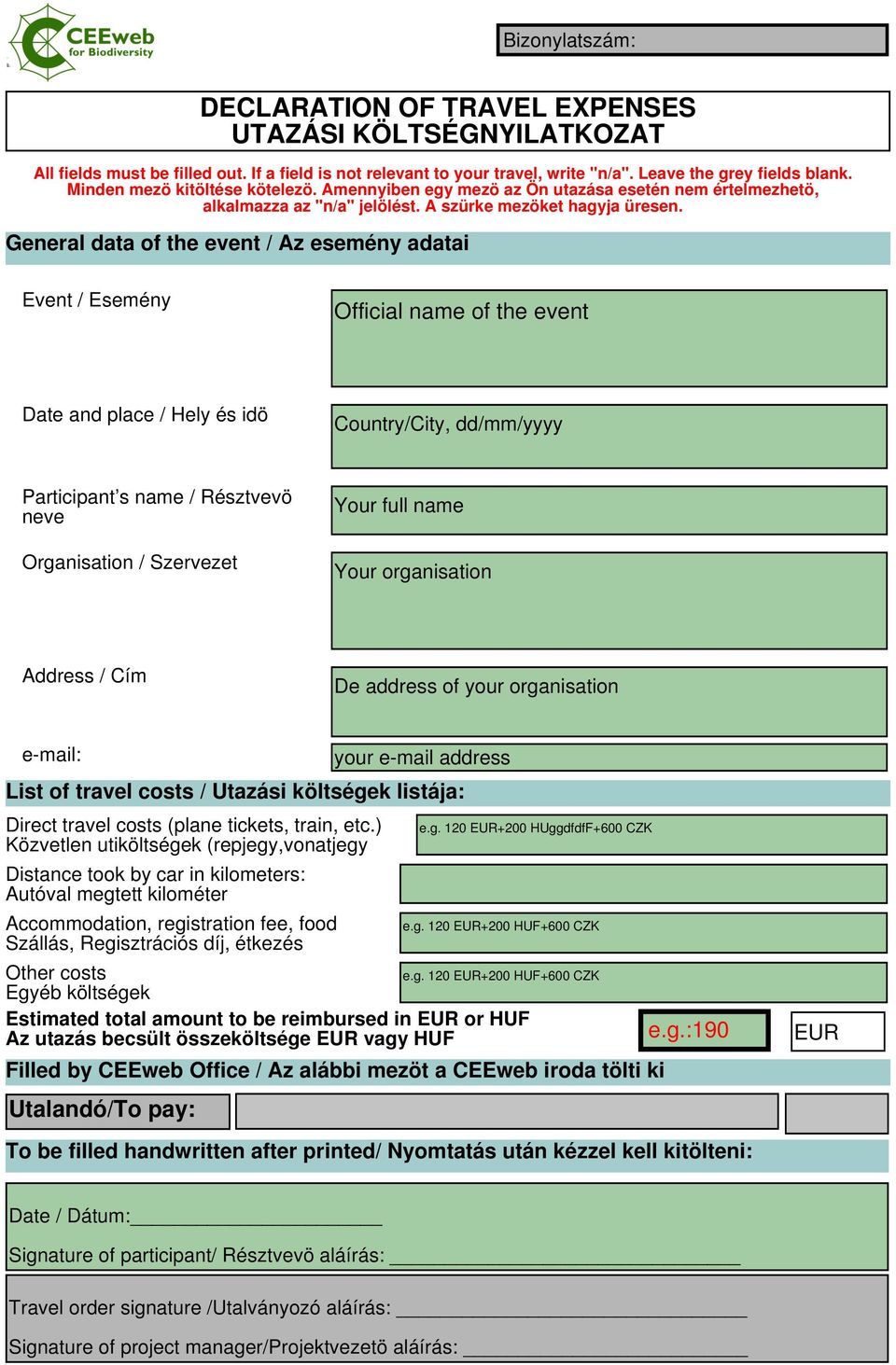 General data of the event / Az esemény adatai Event / Esemény Date and place / Hely és idö Participant s name / Résztvevö neve Organisation / Szervezet Address / Cím e-mail: List of travel costs /