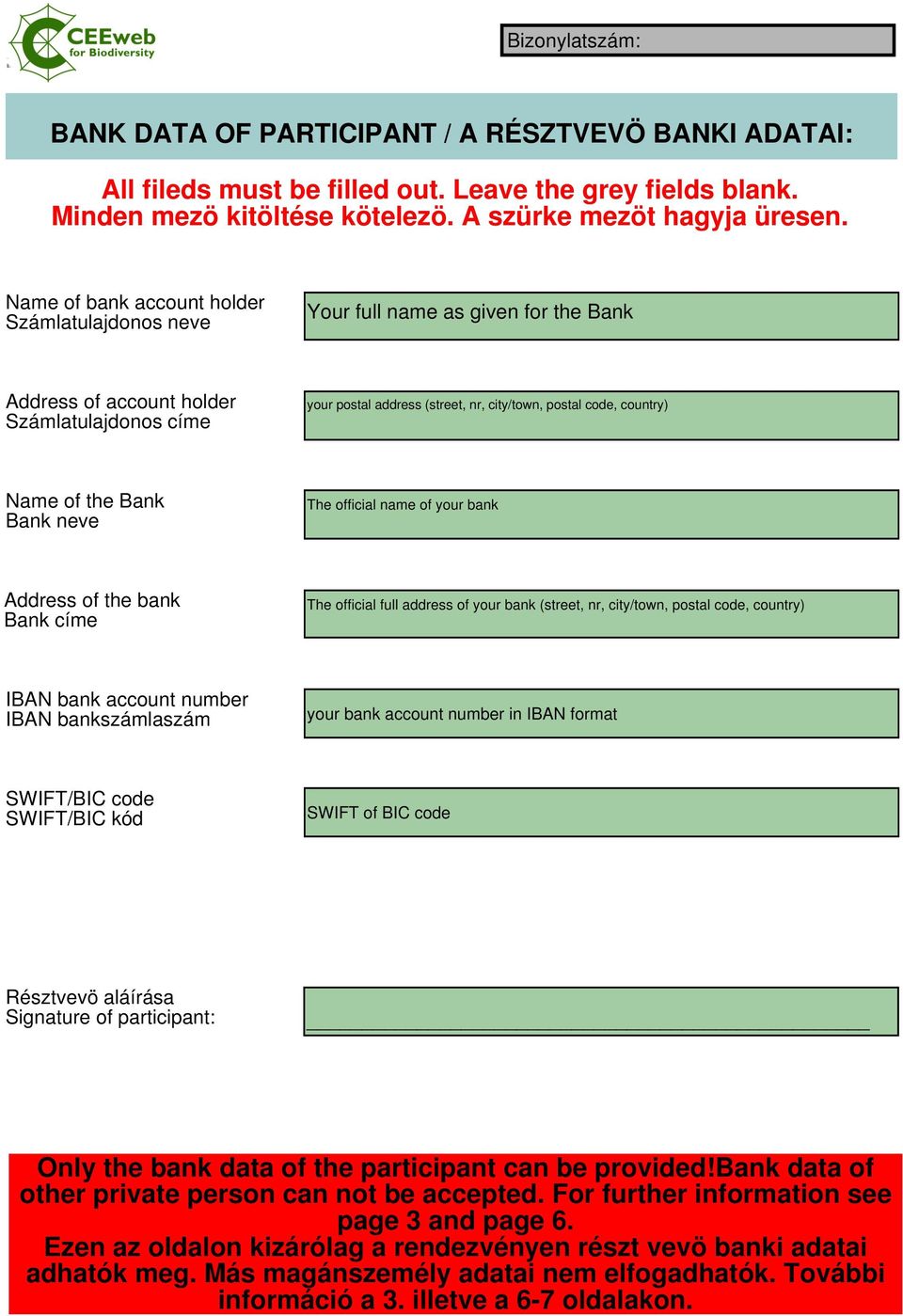 bankszámlaszám SWIFT/BIC code SWIFT/BIC kód Résztvevö aláírása Signature of participant: Only the bank data of the participant can be provided!