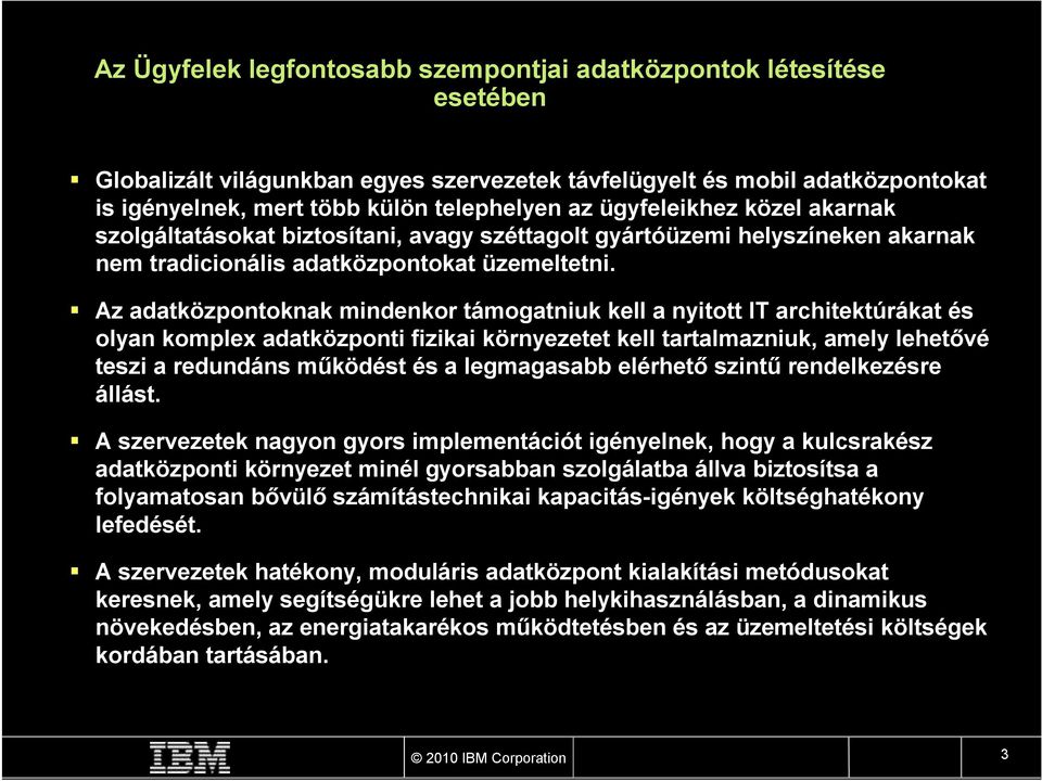 Az adatközpontoknak mindenkor támogatniuk kell a nyitott I architektúrákat és olyan komplex adatközponti fizikai környezetet kell tartalmazniuk, amely lehetővé teszi a redundáns működést és a