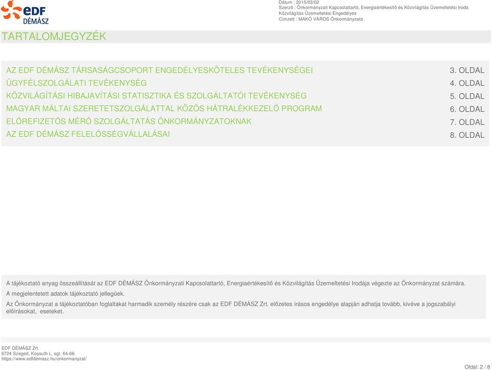 OLDAL A tájékoztató anyag összeállítását az EDF DÉMÁSZ Önkormányzati Kapcsolattartó, Energiaértékesítő és Közvilágítás Üzemeltetési Irodája végezte az Önkormányzat számára.