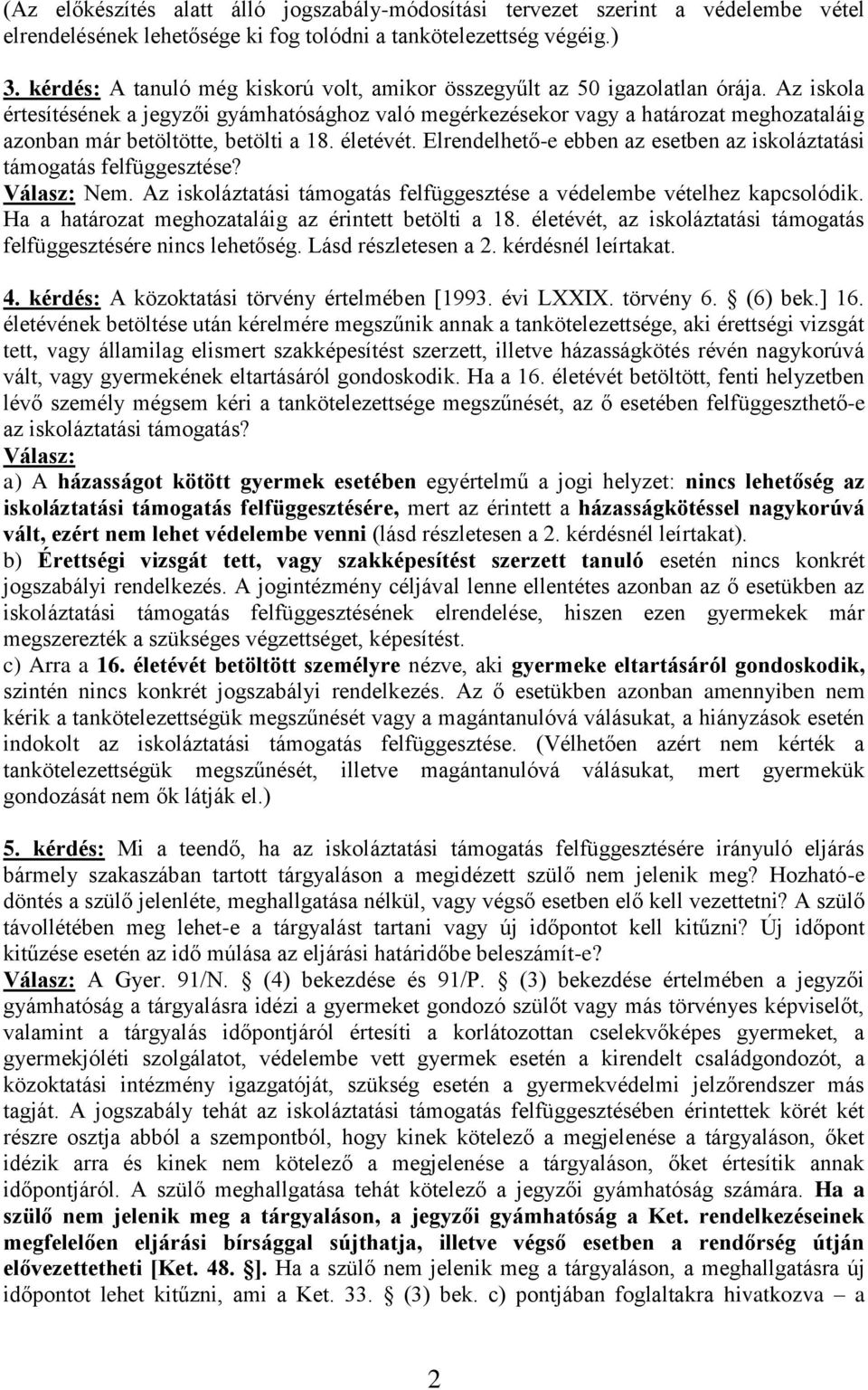 Az iskola értesítésének a jegyzői gyámhatósághoz való megérkezésekor vagy a határozat meghozataláig azonban már betöltötte, betölti a 18. életévét.