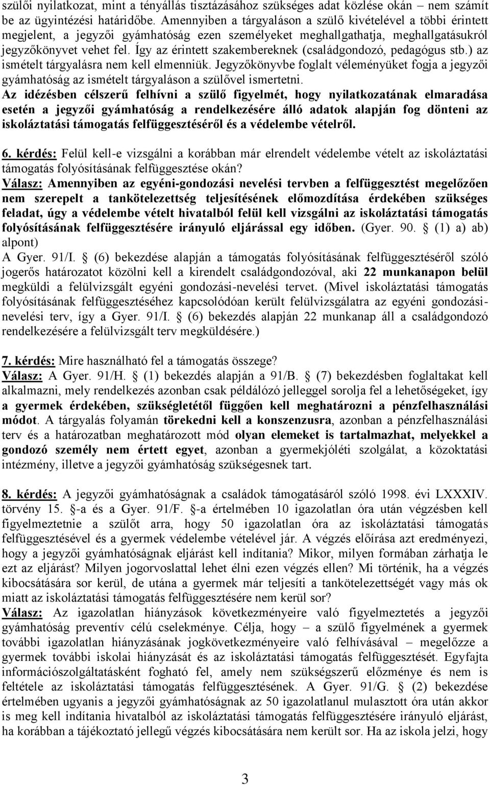 Így az érintett szakembereknek (családgondozó, pedagógus stb.) az ismételt tárgyalásra nem kell elmenniük.