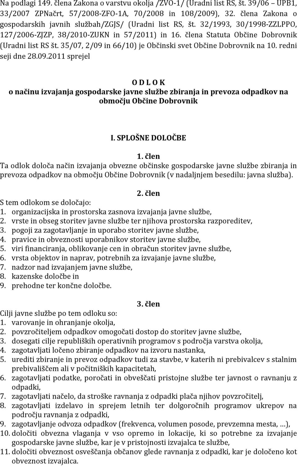 35/07, 2/09 in 66/10) je Občinski svet Občine Dobrovnik na 10. redni seji dne 28.09.2011 sprejel O D L O K o načinu izvajanja gospodarske javne službe zbiranja in prevoza odpadkov na območju Občine Dobrovnik I.