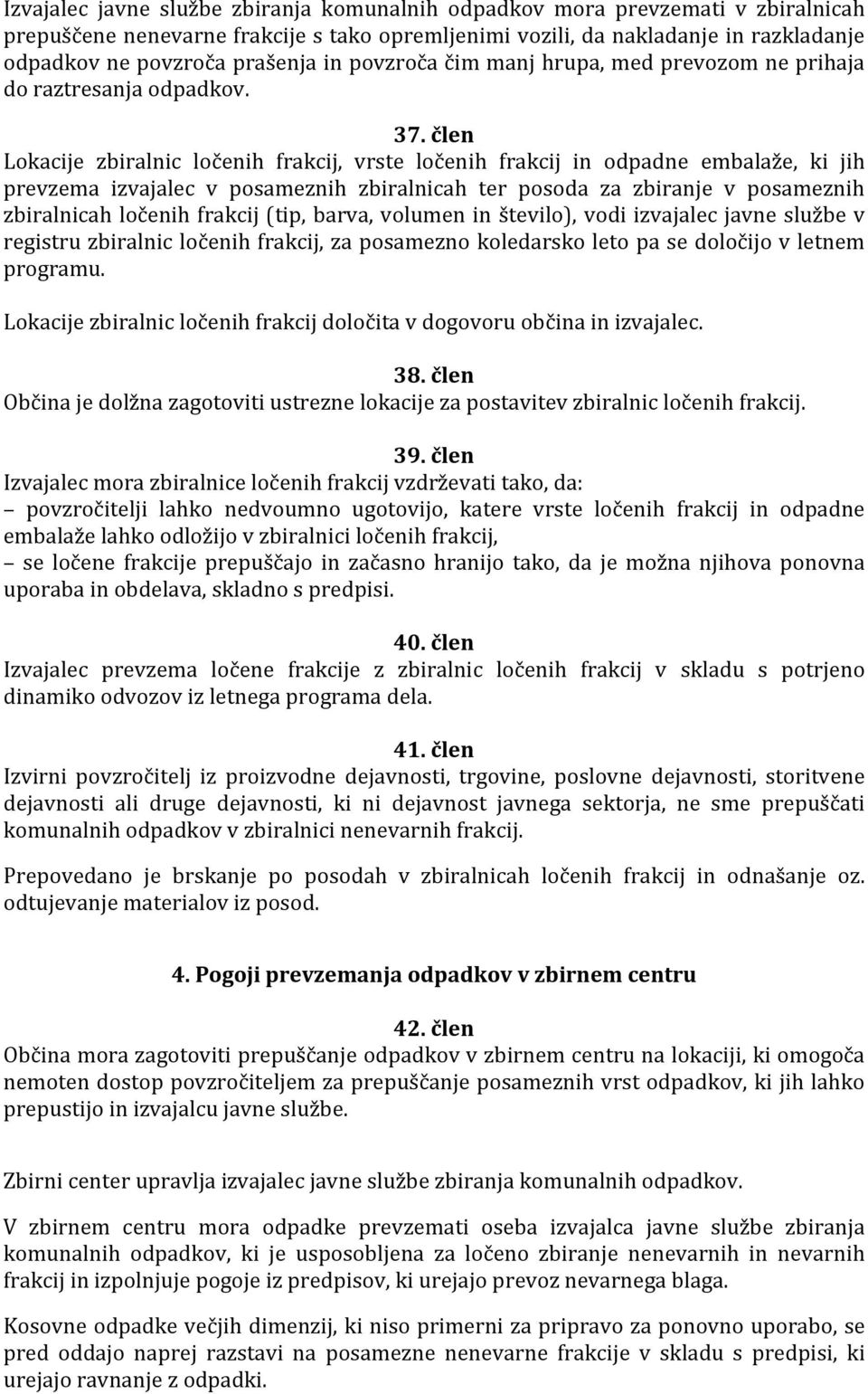 člen Lokacije zbiralnic ločenih frakcij, vrste ločenih frakcij in odpadne embalaže, ki jih prevzema izvajalec v posameznih zbiralnicah ter posoda za zbiranje v posameznih zbiralnicah ločenih frakcij