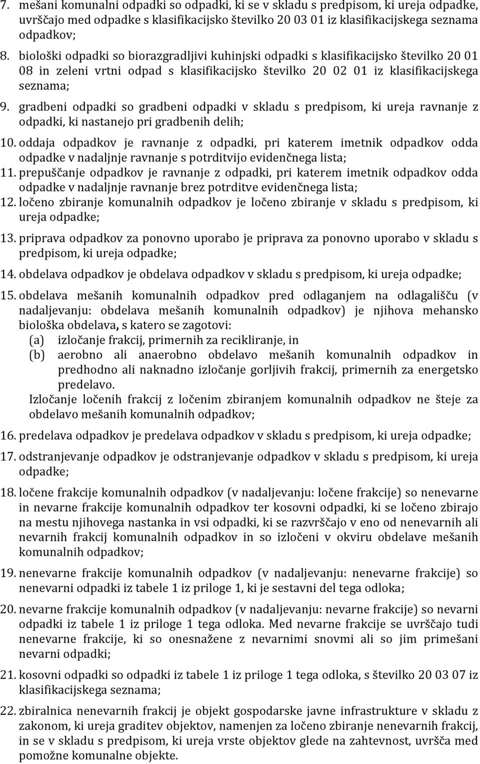 gradbeni odpadki so gradbeni odpadki v skladu s predpisom, ki ureja ravnanje z odpadki, ki nastanejo pri gradbenih delih; 10.