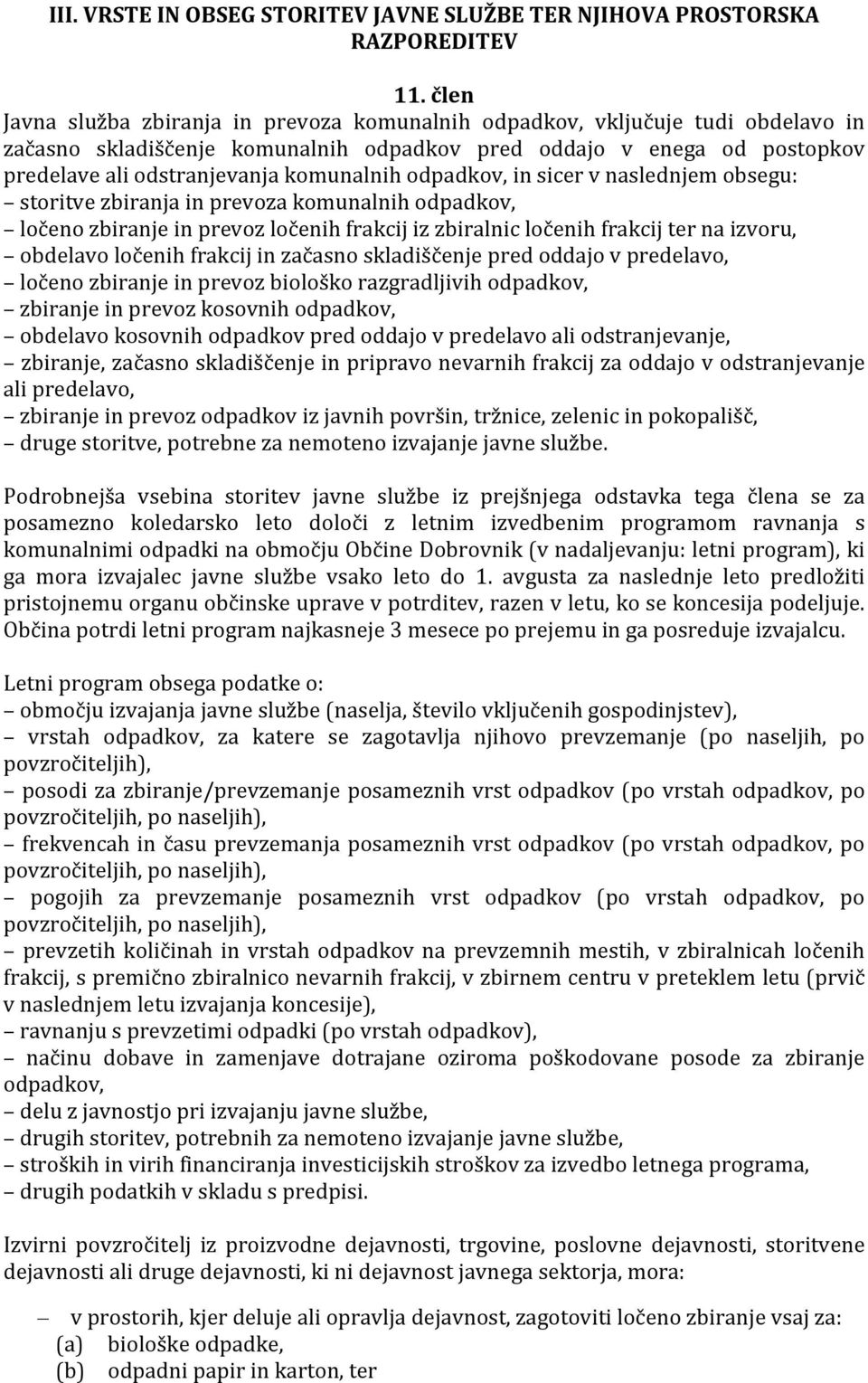 odpadkov, in sicer v naslednjem obsegu: storitve zbiranja in prevoza komunalnih odpadkov, ločeno zbiranje in prevoz ločenih frakcij iz zbiralnic ločenih frakcij ter na izvoru, obdelavo ločenih