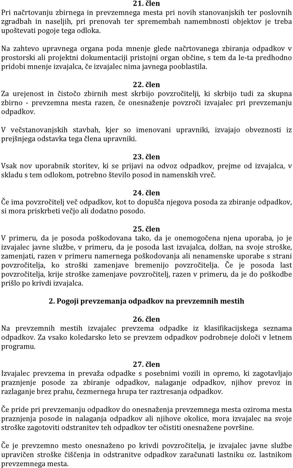 Na zahtevo upravnega organa poda mnenje glede načrtovanega zbiranja odpadkov v prostorski ali projektni dokumentaciji pristojni organ občine, s tem da le-ta predhodno pridobi mnenje izvajalca, če