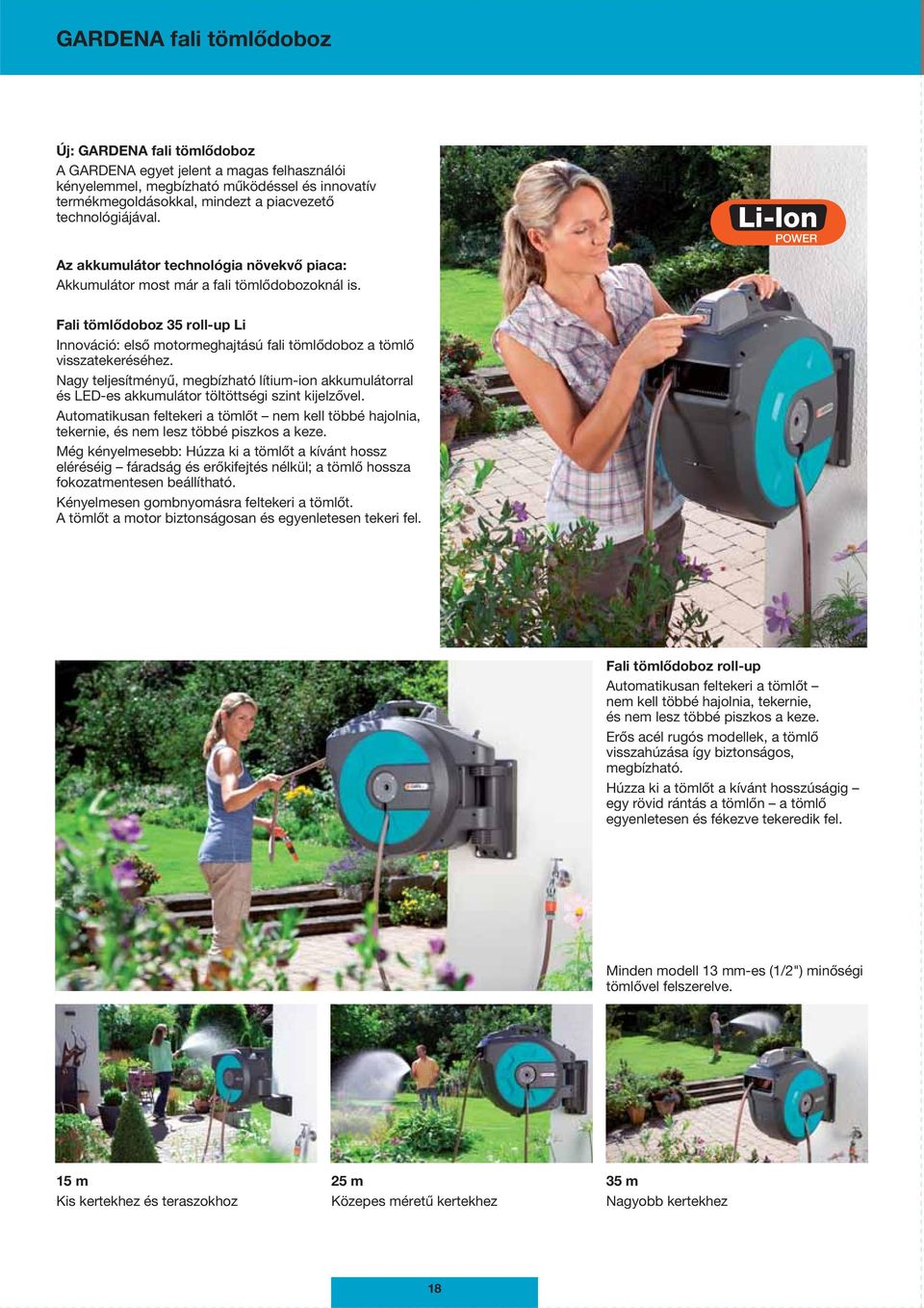 Li-Ion POWER Fali tömlődoboz 35 roll-up Li Innováció: első motormeghajtású fali tömlődoboz a tömlő visszatekeréséhez.