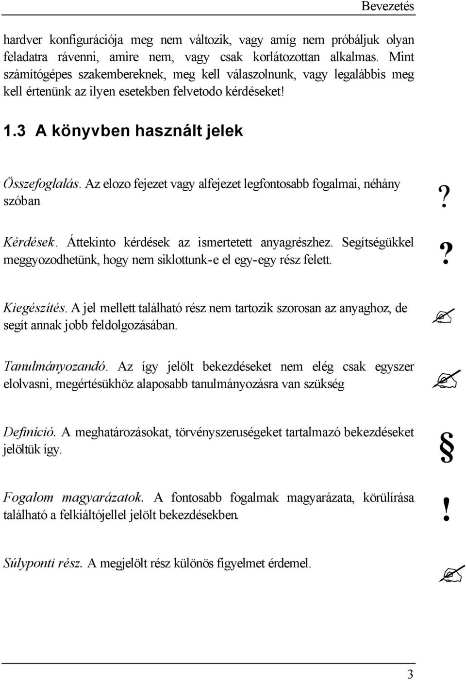 Az elozo fejezet vagy alfejezet legfontosabb fogalmai, néhány szóban Kérdések. Áttekinto kérdések az ismertetett anyagrészhez.