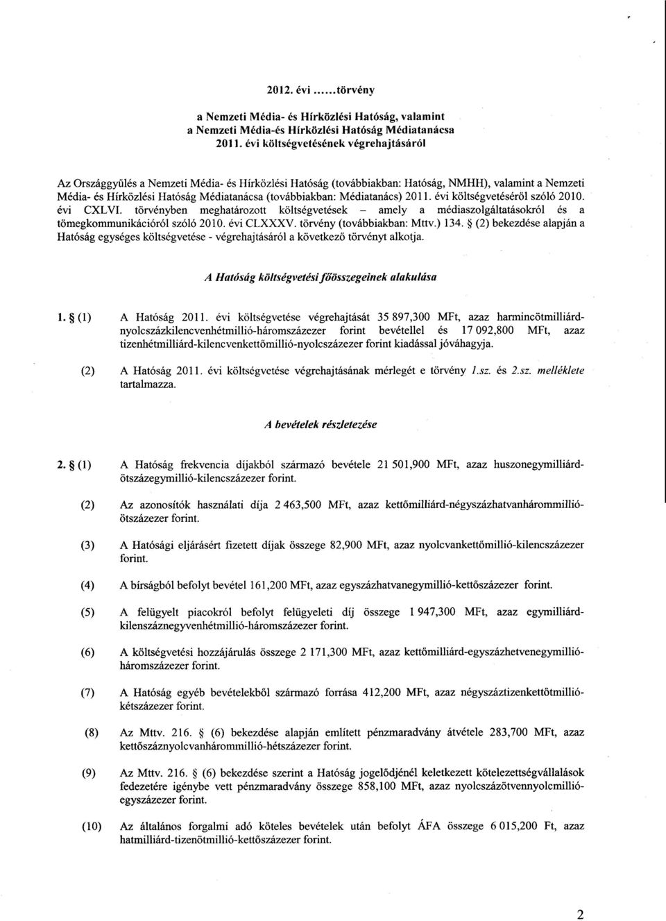 (továbbiakban: Médiatanács) 2011. évi költségvetéséről szóló 2010. évi CXLVI. törvényben meghatározott költségvetések amely a médiaszolgáltatásokról és a tömegkommunikációról szóló 2010. évi CLXXXV.