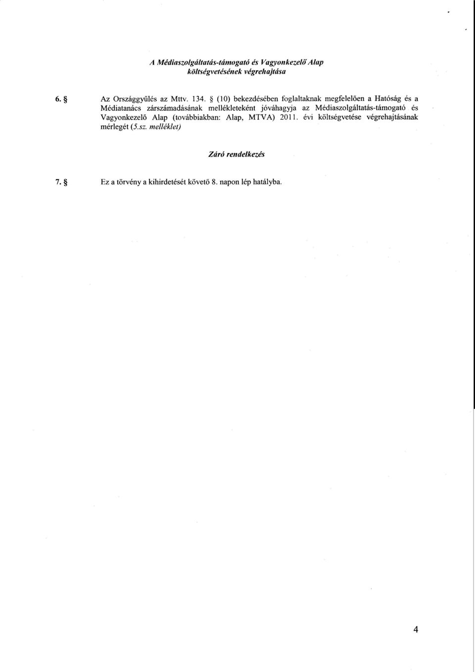 az Médiaszolgáltatás-támogató é s Vagyonkezel ő Alap (továbbiakban: Alap, MTVA) 2011.