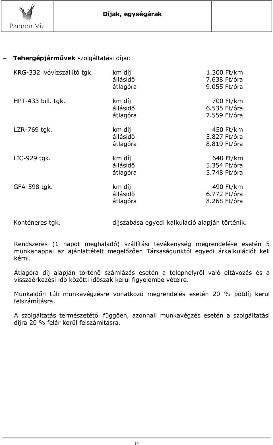 772 Ft/óra átlagóra 8.268 Ft/óra Konténeres tgk. díjszabása egyedi kalkuláció alapján történik.