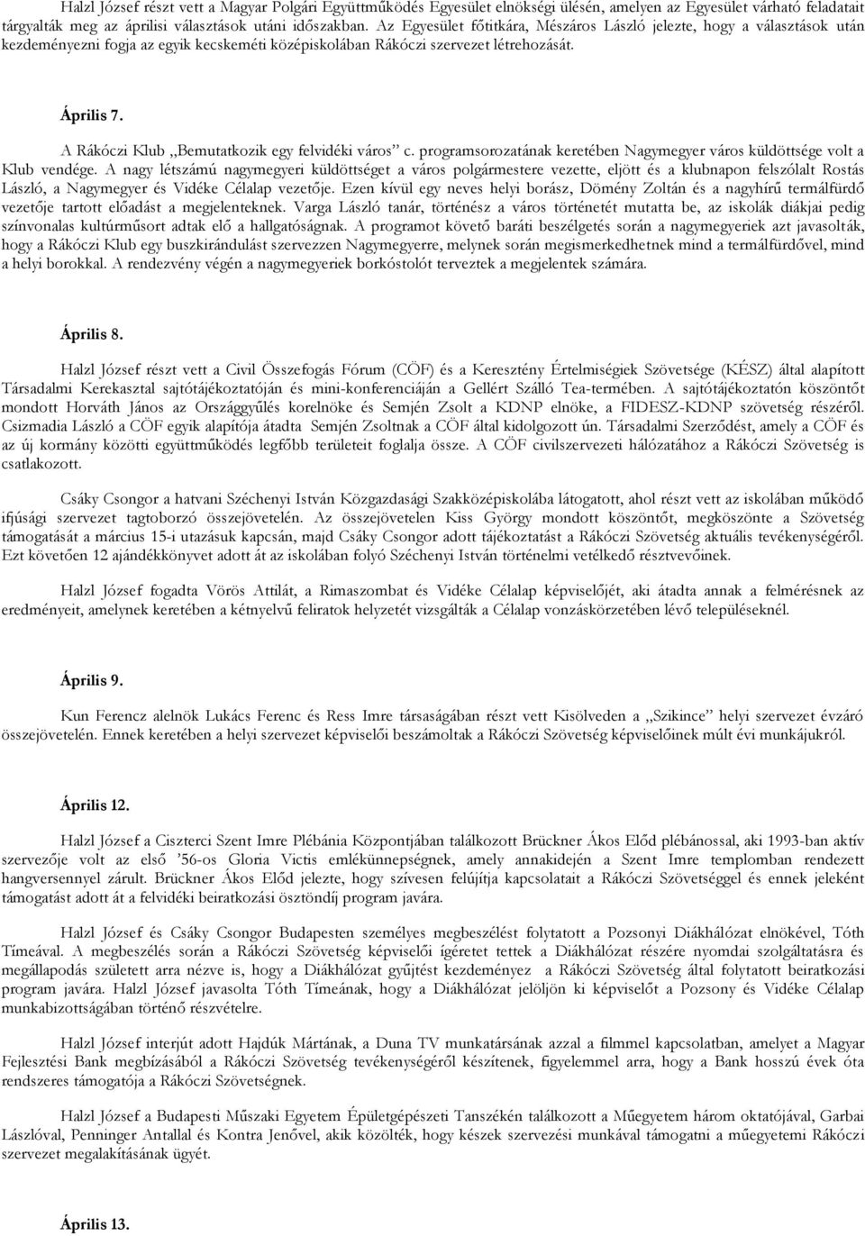 A Rákóczi Klub Bemutatkozik egy felvidéki város c. programsorozatának keretében Nagymegyer város küldöttsége volt a Klub vendége.