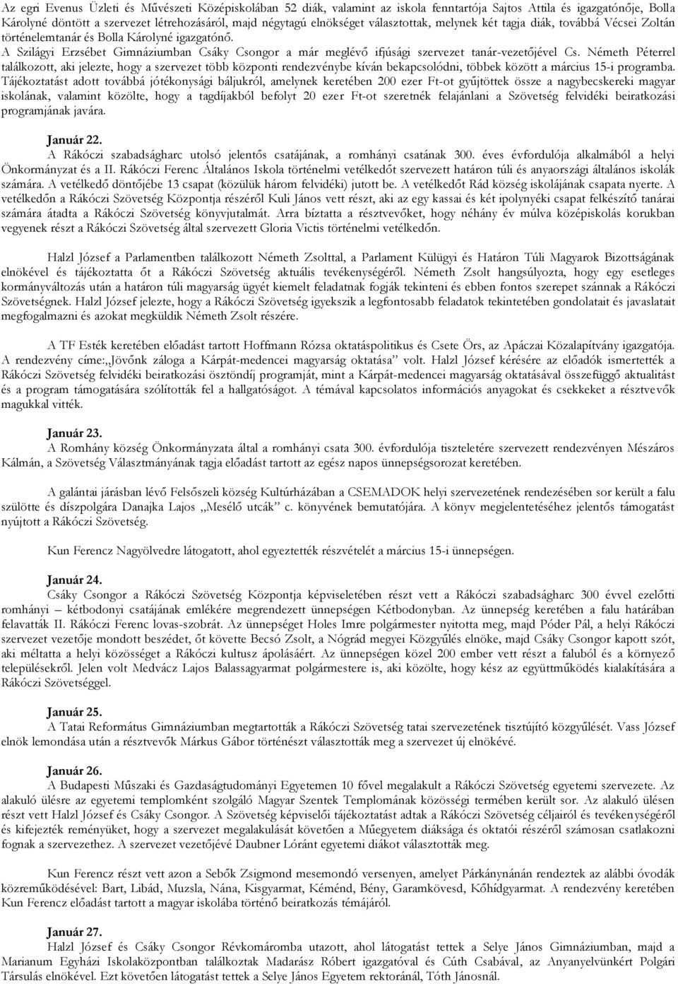 A Szilágyi Erzsébet Gimnáziumban Csáky Csongor a már meglévő ifjúsági szervezet tanár-vezetőjével Cs.