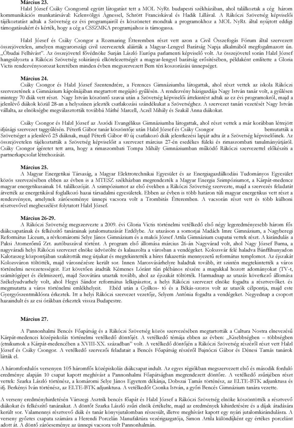 A Rákóczi Szövetség képviselői tájékoztatást adtak a Szövetség ez évi programjairól és köszönetet mondtak a programokhoz a MOL NyRt.