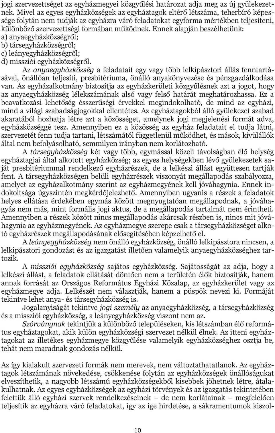 működnek. Ennek alapján beszélhetünk: a) anyaegyházközségről; b) társegyházközségről; c) leányegyházközségről; d) missziói egyházközségről.