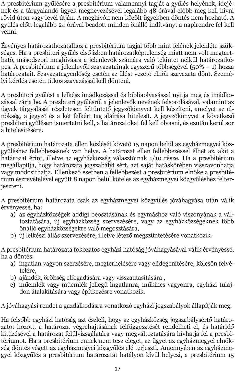 Érvényes határozathozatalhoz a presbitérium tagjai több mint felének jelenléte szükséges.