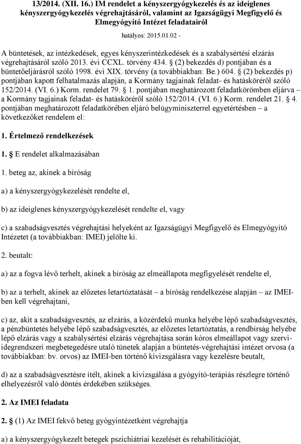 (2) bekezdés p) pontjában kapott felhatalmazás alapján, a Kormány tagjainak feladat- és hatásköréről szóló 15