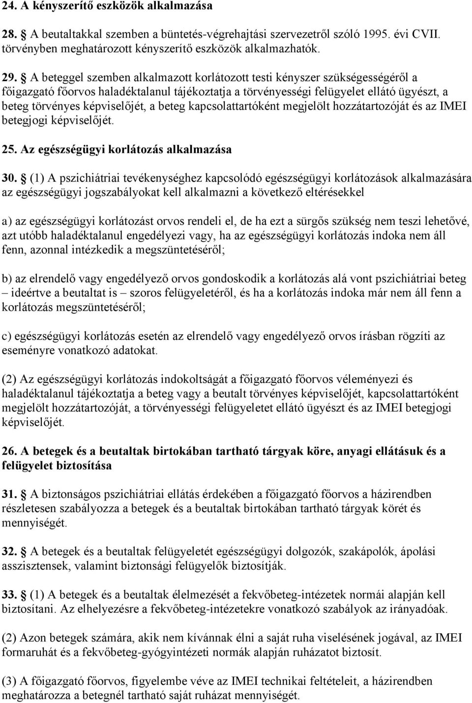 a beteg kapcsolattartóként megjelölt hozzátartozóját és az IMEI betegjogi képviselőjét. 25. Az egészségügyi korlátozás alkalmazása 30.
