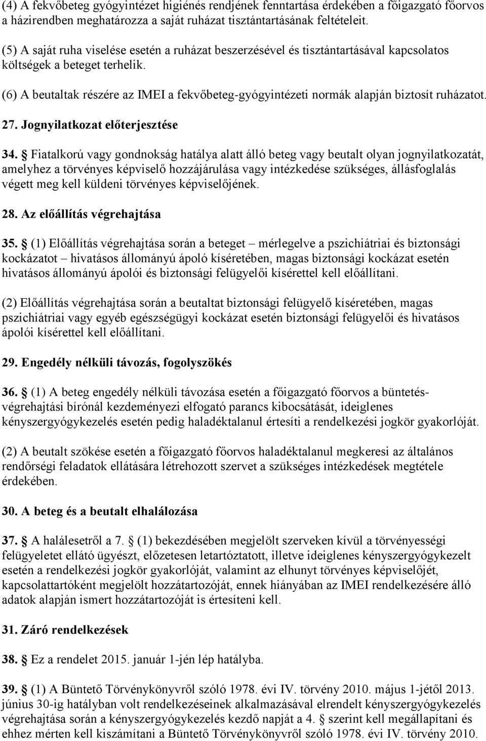 (6) A beutaltak részére az IMEI a fekvőbeteg-gyógyintézeti normák alapján biztosít ruházatot. 27. Jognyilatkozat előterjesztése 34.