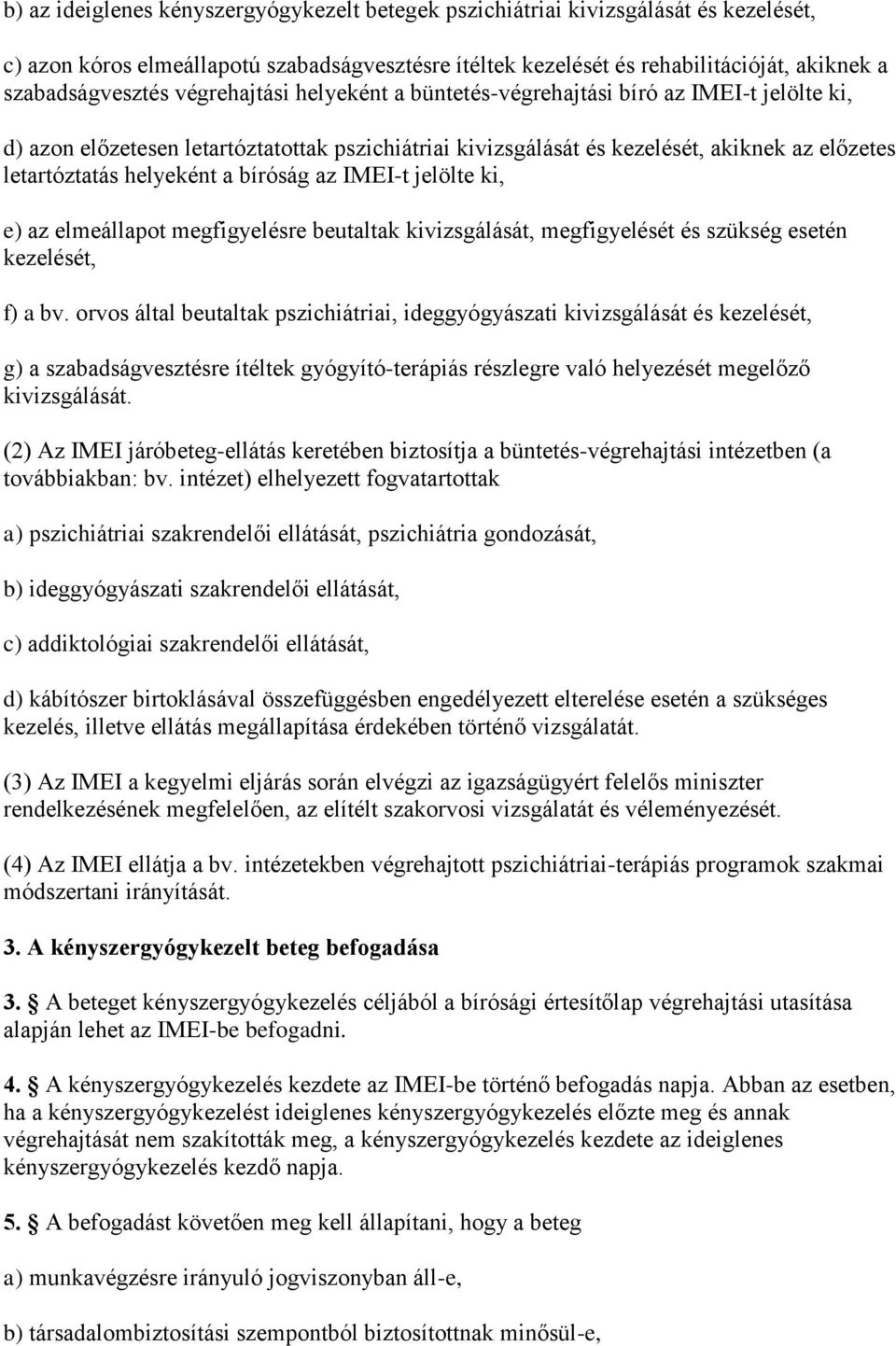 bíróság az IMEI-t jelölte ki, e) az elmeállapot megfigyelésre beutaltak kivizsgálását, megfigyelését és szükség esetén kezelését, f) a bv.