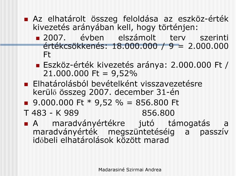 000.000 Ft = 9,52% Elhatárolásból bevételként visszavezetésre kerülő összeg 2007. december 31-én 9.000.000 Ft * 9,52 % = 856.