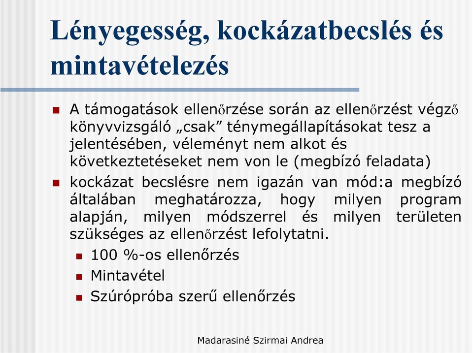 feladata) kockázat becslésre nem igazán van mód:a megbízó általában meghatározza, hogy milyen program alapján,