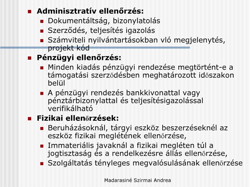 pénztárbizonylattal és teljesítésigazolással verifikálható Fizikai ellenőrzések: Beruházásoknál, tárgyi eszköz beszerzéseknél az eszköz fizikai meglétének