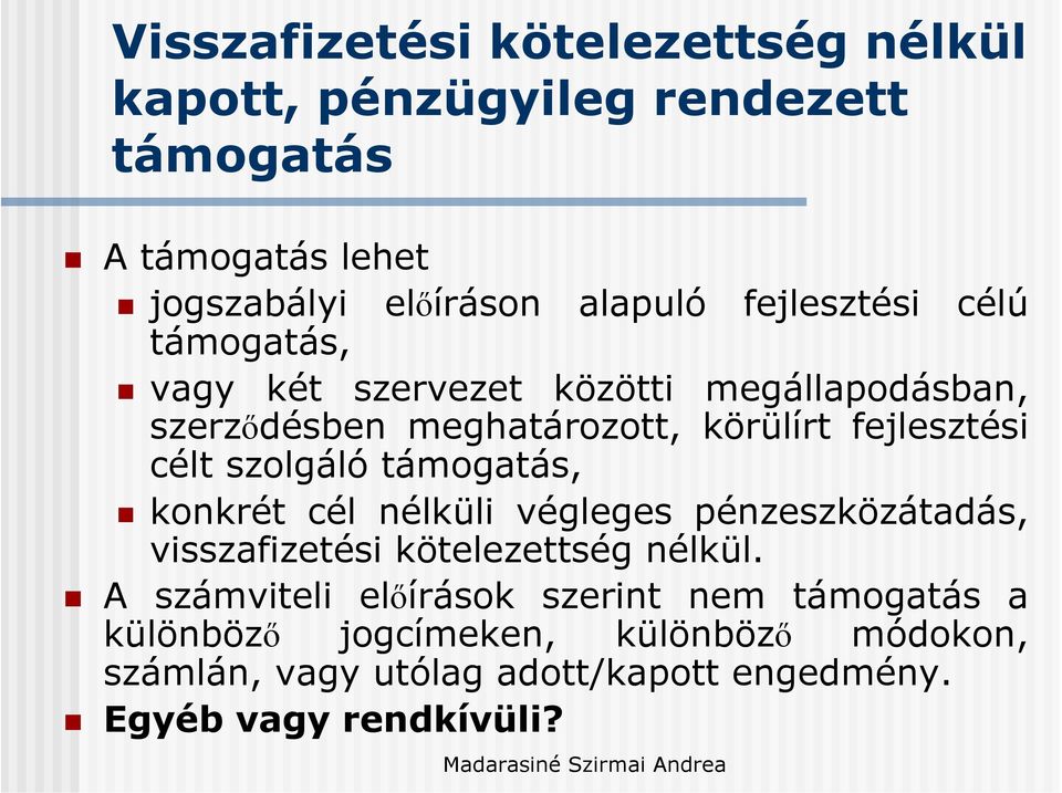 szolgáló támogatás, konkrét cél nélküli végleges pénzeszközátadás, visszafizetési kötelezettség nélkül.