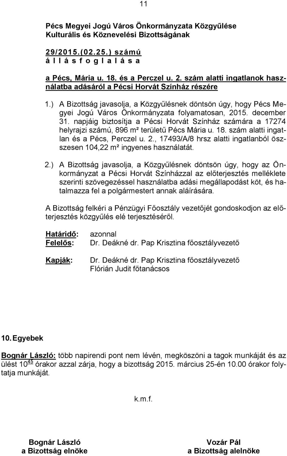 napjáig biztosítja a Pécsi Horvát Színház számára a 17274 helyrajzi számú, 896 m² területű Pécs Mária u. 18. szám alatti ingatlan és a Pécs, Perczel u. 2.